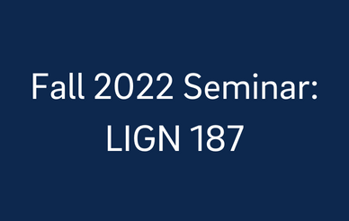 Fall 2022 Seminar: LIGN 187